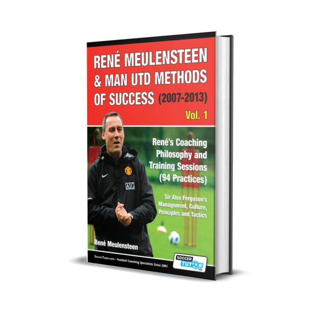 RENÉ MEULENSTEEN & MAN UTD METHODS OF SUCCESS (2007-2013) - SIR ALEX FERGUSON'S MANAGEMENT, CULTURE, PRINCIPLES AND TACTICS